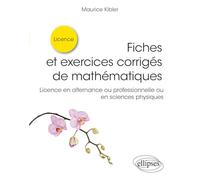 Fiches et exercices corrigés de mathématiques: Licence en alternance ou professionnelle ou en sciences physiques