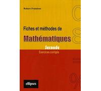 Fiches et méthodes de mathématiques, Seconde: Exercices corrigés