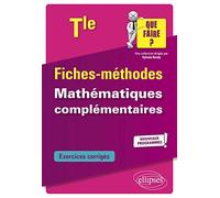 Fiches-méthodes Mathématiques complémentaires Tle: Exercices corrigés