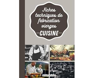 fiches techniques de fabrication vierges cuisine: Carnet pour compiler toutes vos recettes|Pour restaurants|Pour étudiants en cuisine|Calcul des coûts|CAP cuisine|hôtellerie|Restauration|Format A4