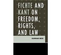 Fichte and Kant on Freedom Rights and Law by Gunnar Beck Gunnar Beck (Auteur)