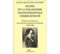 Fichte Et La Philosophie Transcendantale Comme Science - Etude Sur La Naissance De La Première Doctrine De La Science (1793-1796)