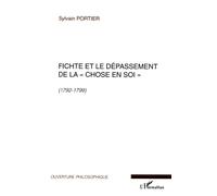 Fichte et le dépassement de la chose en soi 1792-1799 - Sylvain Portier - L'harmattan - broché - Essai