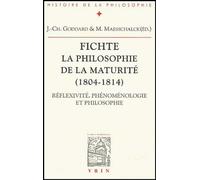 Fichte - La philosophie de la maturité (1804-1814) : Réflexivité, phénoménologie et philosophie