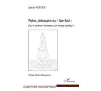 Fichte, philosophe du "Non-Moi" Faut-il croire en l'existence d'un monde extérieur ? - Sylvain Portier - L'harmattan - broché - Etude
