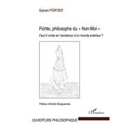 Fichte, philosophe du "Non-Moi" Faut-il croire en l'existence d'un monde extérieur ? - Sylvain Portier - L'harmattan - broché - Etude