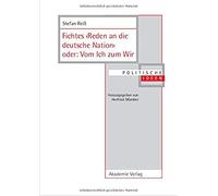 Fichtes >Reden An Die Deutsche Nation< Oder: Vom Ich Zum Wir