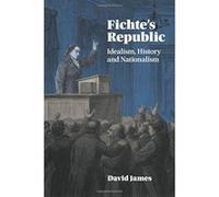 Fichte's Republic: Idealism, History and Nationalism - [Version Originale] Inconnu (Auteur)