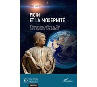 Ficin et la modernité S’élancer avec la Terre au Ciel, une si humaine symbolisation - Yvan Morin - L'harmattan - broché - Essai