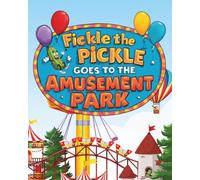 Fickle the Pickle Goes to the Amusement Park