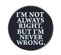 Ficsowy Pin's humoristique en émail avec citation sarcastique humoristique « I'm Not Always Right, But I'm Never Wrong » - Noir et blanc - Pour sacs à dos, vestes, taille M, zinc, sans pierre