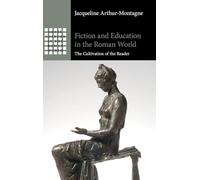 Fiction and Education in the Roman World: The Cultivation of the Reader