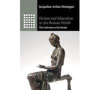 Fiction and Education in the Roman World: The Cultivation of the Reader