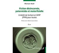Fiction désincarnée paternicide et materficielle: L'intérêt de l'enfant et l'AMP (PMA) pour toutes Essai