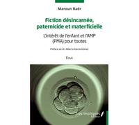 Fiction désincarnée paternicide et materficielle L'intérêt de l'enfant et l'AMP (PMA) pour toutes - Essai - Maroun Badr - Les Impliqués - broché - Guide