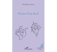 Fiction d'un deuil - Bouthaïna Azami-Tawil - L'harmattan - broché - Roman