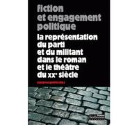 Fiction et engagement politique Représentation du parti et du militant dans le roman et le théâtre français du XXe siècle (La) - Jeanyves Guérin - Presses De La Sorbonne Nouvelle - broché - Essai