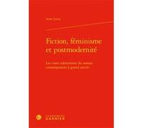 Fiction, féminisme et postmodernité Anne Larue (Auteur), Véronique Gely (Collection dirigée par), Bernard Franco (Collection dirigée par), Timothée Picard (Collection dirigée par), Emmanuel Reibel (Co