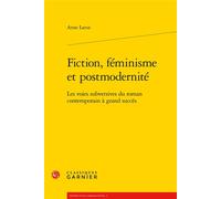 Fiction, Féminisme Et Modernité - Les Voies Subversives Du Roman Contemporain À Grand Succès