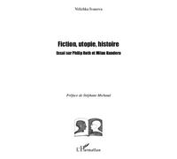 Fiction, utopie, histoire Essai sur Philip Roth et Milan Kundera - Velichka Ivanova - L'harmattan - broché - Essai