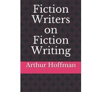 Fiction Writers on Fiction Writing