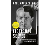 Fictional Selves Eine mysteriöse Geschichte (über mich selbst) | Twin Peaks, David Lynch und Hollywood - Kyle MacLachlan - Ullstein eBooks - ebook (ePub) - Livre