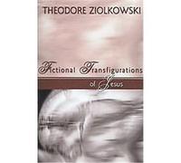 Fictional Transfigurations of Jesus. Theodore Ziolkowski (Auteur)