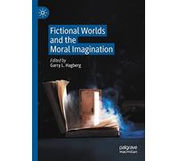 Fictional Worlds And The Moral Imagination