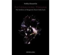 Fictionalising Trauma: The Aesthetics Of Marguerite Duras'S India Cycle (Hardcover) Sirkka Knuuttila, (Auteur)