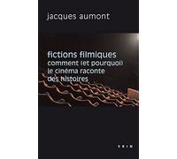 Fictions filmiques : Comment (et pourquoi) le cinéma raconte des histoires
