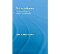 Fictions in Science, Routledge Studies in the Philosophy of Science Mauricio Su»rez (Auteur)