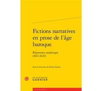 Fictions narratives en prose de l'âge baroque Répertoire analytique. Deuxième partie (1611-1623) - Delphine Denis - Classiques Garnier - broché - Essai