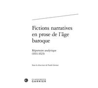 Fictions narratives en prose de l'âge baroque Répertoire analytique. Deuxième partie (1611-1623) - Franck Greiner - Classiques Garnier - relié - Beau livre