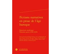 Fictions narratives en prose de l'âge baroque Répertoire analytique. Première partie (1585-1610) - Franck Greiner - Classiques Garnier - relié - Essai