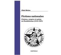 Fictions nationales. Cinéma, empire et nation en Ouzbékistan (1919-1937) Cloé Drieu (Auteur)