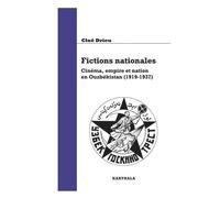 Fictions nationales. Cinéma, empire et nation en Ouzbékistan (1919-1937) - Cloé Drieu - Karthala - broché - Essai