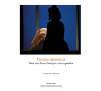 Fictions nécessaires Pour une danse baroque contemporaine - Chantal Lapeyre-Desmaison - Centre National De La Danse - broché - Essai