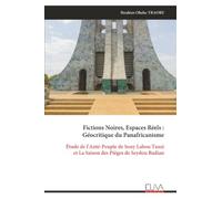 Fictions Noires, Espaces Réels : Géocritique du Panafricanisme: Étude de l'Anté-Peuple de Sony Labou Tansi et La Saison des Pièges de Seydou Badian