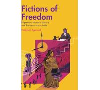 Fictions of Freedom: Migration, Modern Slavery and Bureaucracy in India