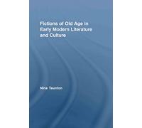 Fictions of Old Age in Early Modern Literature and Culture