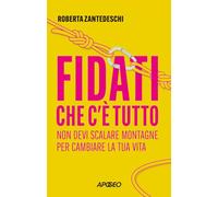Fidati che c'è tutto. Non devi scalare montagne per cambiare la tua vita