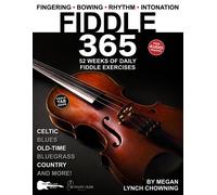 Fiddle 365: 52 Weeks Of Daily Exercisesceltic, Country, Bluegrass, And Old-Time Fiddle + Free Audio! (Music 365)