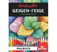 Fiddle Leaf Fig Malbuch für Erwachsene: 50 Seiten entspannende Blumen- und Pflanzenmotive zum Ausmalen