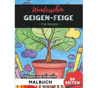Fiddle Leaf Fig Malbuch für Kinder: 50 Seiten Spaßige Blumen- und Pflanzenbilder zum Ausmalen