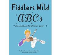 Fiddlers Wild ABC's Workbook: Violin Workbook for Children ages 4-6 | A Fun and Creative Introduction to Beginner Violin with Art, Games and Movement ... with the Fiddlers Wild ABC's Educators Guide
