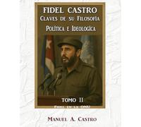 Fidel Castro Claves de su Filosofía Política e Ideológica