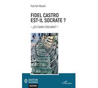 Fidel Castro est-il Socrate ? "¿Es Castro Socrates?" - Patrick Moulin - L'harmattan - broché - Essai