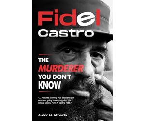 Fidel Castro The Murderer you don*t Know: " ...I realized that my true destiny is the war going to wage against the United States." F.C. 1958