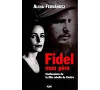Fidel, mon père: Confessions de la fille rebelle de Castro