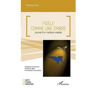 Fidèle comme une ombre Journal d'un médecin malade - Philippe Bail - L'harmattan - broché - Témoignage